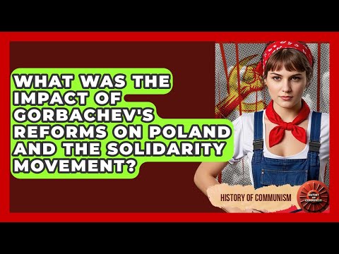 What Was The Impact Of Gorbachev's Reforms On Poland And The Solidarity Movement?