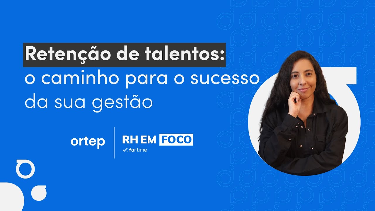Retenção de talentos: o que fazem as grandes empresas? | RH em foco #49