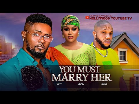 YOU MUST MARRY HER - MAURICE SAM, CHIOMA NWAOHA, CHARLES OKOCHA 2025 NIGERIAN MOVIES