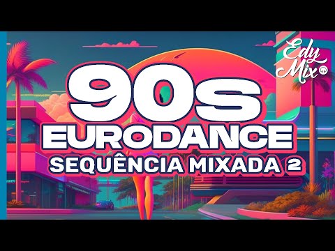 Eurodance dos Anos 90 que Você Precisa Ouvir Agora - Sequência Especial by Edy Mix