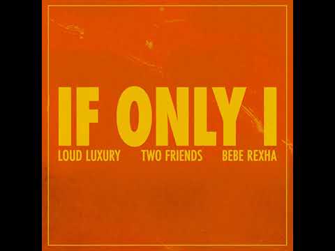 Loud Luxury, Two Friends, Bebe Rexha  If Only I HD
