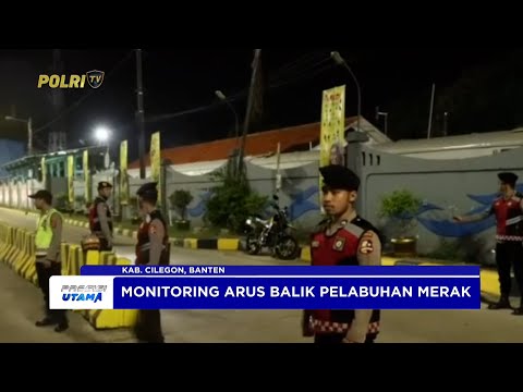POLRES CILEGON MONITORING ARUS BALIK PELABUHAN MERAK