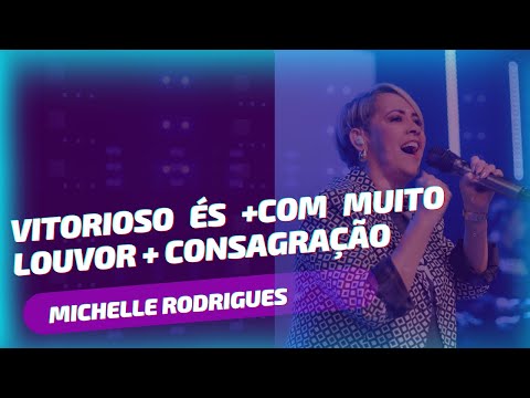 Vitorioso és + Com muito louvor + Consagração (MEDLEY) | Michelle  Rodrigues