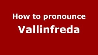 How to pronounce Vallinfreda