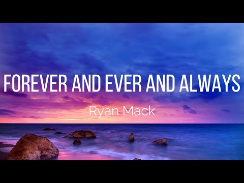 Ryan Mack - Forever and Ever and Always (Lyrics)