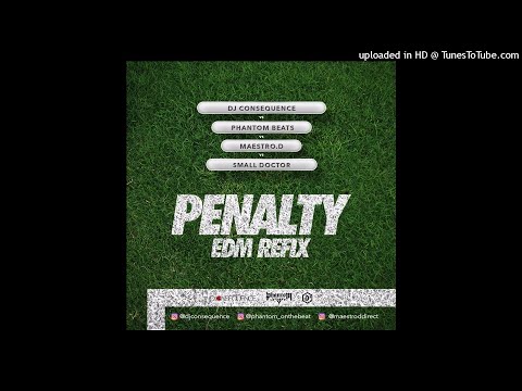 DJ CONSEQUENCE x PHANTOM x MAESTRO D x SMALL DOCTOR - PENALTY EDM REFIX