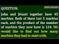 John and Jivanti together have 45 marbles. Both of them lost 5 marbles each, and the product of ....