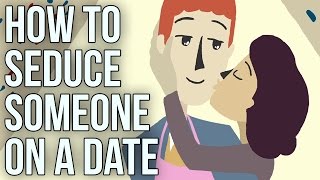 How to Seduce Someone on a Date