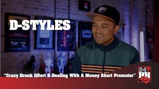 D-Styles - Crazy Drunk QBert & Dealing With A Money Short Promoter (247HH Exclusive)