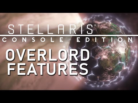 Stellaris: Console Edition | Overlord Feature Highlights
