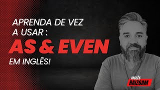 Aprenda de vez a usar o AS e o EVEN em #ingles #inglesraizcomfulvioporto #inglescomnoticias