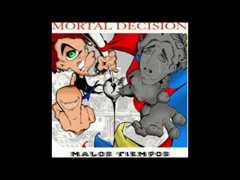 MORTAL DECISION - OTRO TRAGO MAS (MALOS TIEMPOS)HQ