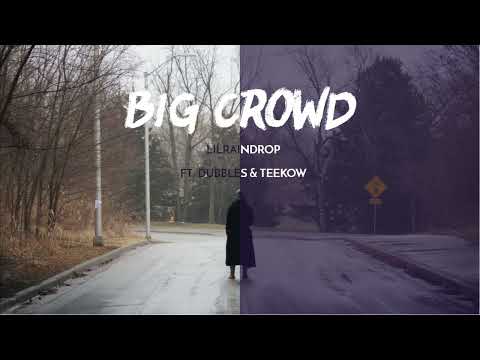 BIG CROWD - LilRainDrop ft. Dubbles & TeeKow (Official Audio)