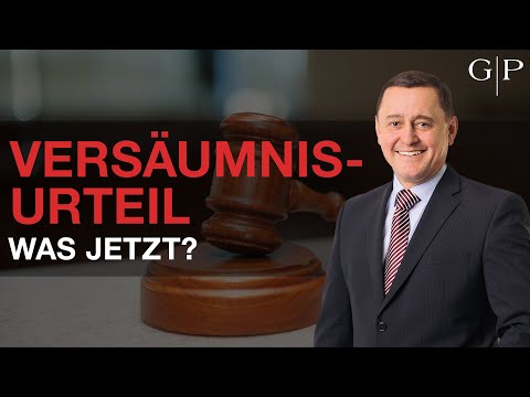 Versäumnisurteil im Zivilprozess – Was ist das und wie kann man sich dagegen wehren?
