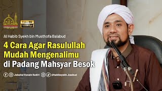 Download lagu 4 Cara Agar Rasulullah Mudah Mengenalimu di Padang Mahsyar | Al Habib Syekh Ba'abud mp3