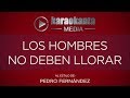 Karaokanta - Pedro Fernández - Los hombres no deben llorar