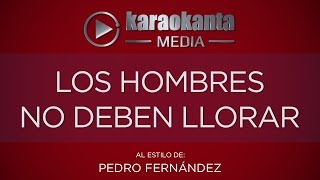 Karaokanta - Pedro Fernández - Los hombres no deben llorar
