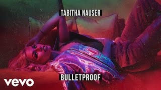 Tabitha Nauser - Bulletproof (Official Audio)