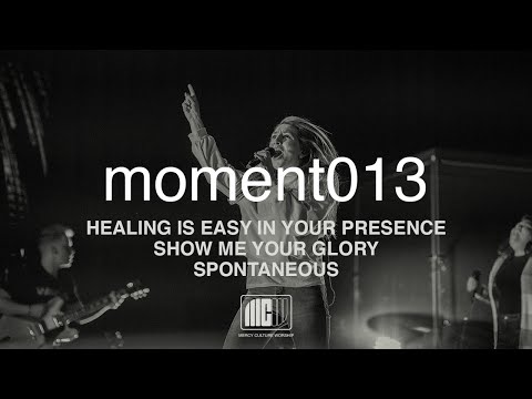 Mercy Culture Worship | moment013 | Healing is Easy in Your Presence + Show Me Your Glory