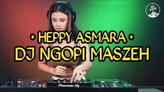 Download lagu DJ NGOPI NGOPI MASZEH-HEPPY ASMARA ALBUM🎶 mp3 Download lagu DJ NGOPI NGOPI MASZEH-HEPPY ASMARA ALBUM🎶 mp3