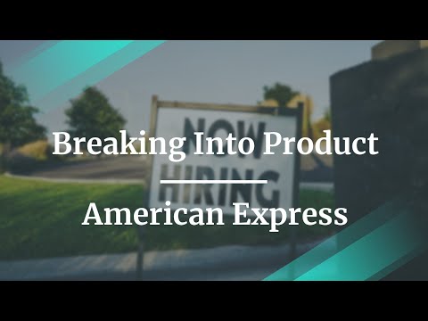 Breaking Into Product by American Express Product Manager