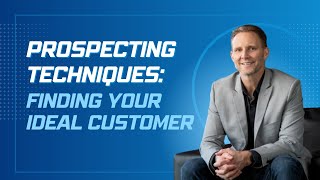 Prospecting Techniques: Finding Your Ideal Customer