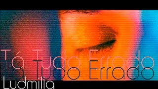 Tá Tudo Errado (Vídeo Clipe) - Ludmilla/Prod. David Alcanttara