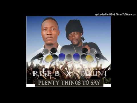 Brand New Hit! Rise B ft Takun J - Plenty Things to Say