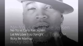 Ne-Yo vs Carly Rae Jepsen - Let Me Love You Tonight (rickyBE Mashup)