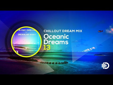 Oceanic Dreams 13 - Chillout Dream Mix (By Dreamlab Project)