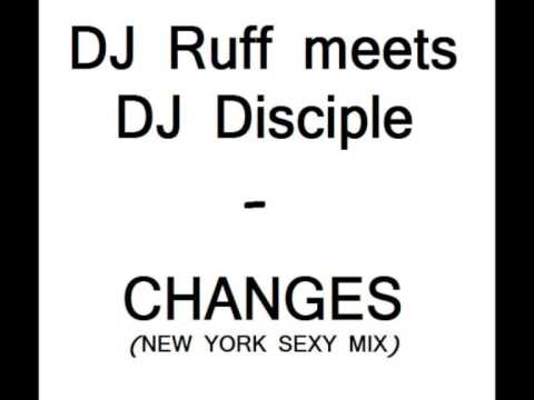 DJ Ruff meets DJ Disciple - Changes (New York Sexy Mix) HQ