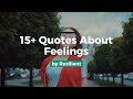 15 Quotes About Feelings And Emotions Feeling Quotes