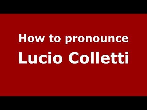 How to pronounce Lucio Colletti (Italian/Italy) - PronounceNames.com