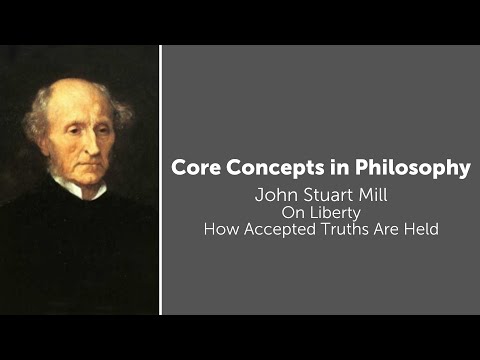 John Stuart Mill, On Liberty | How Accepted Truths Are Held | Philosophy Core Concepts