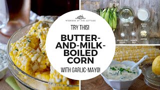 BUTTER-AND-MILK-BOILED CORN! With Herbed Garlic Mayo!