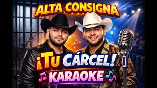 Alta Consigna - Tu cárcel (Karaoke)