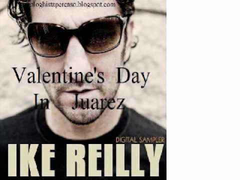 The Ike Reilly Assassination Valentine's Day In Juarez