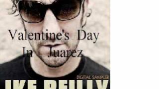 The Ike Reilly Assassination Valentine's Day In Juarez