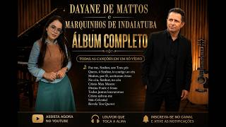 🎵 MARQUINHOS DE INDAIATUBA & DAYANE DE MATTOS | ÁLBUM COMPLETO 🎵