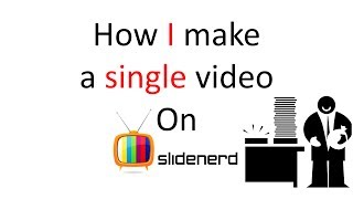 How I make a single video on Slidenerd 
