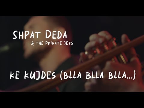 Shpat Deda & The Private Jets - Ke Kujdes (Blla Blla Blla...)
