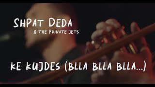 Shpat Deda & The Private Jets - Ke Kujdes