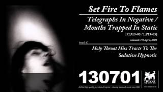 Set Fire To Flames - Holy Throat Hiss Tracts To The Sedative-Hypnotic [Telegraphs In Negative...]