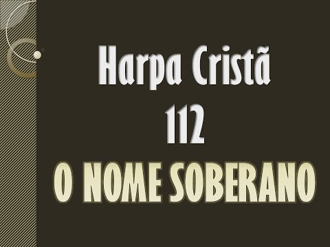 HARPA CRISTÃ 112 O NOME SOBERANO