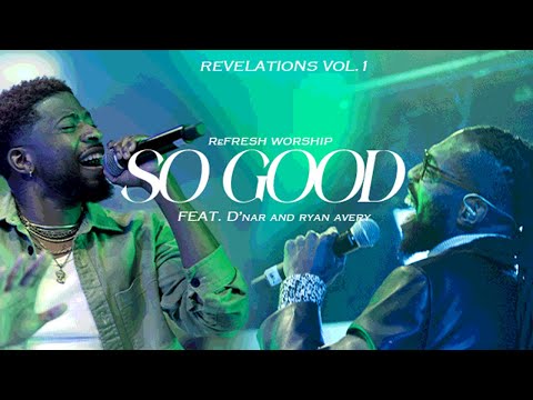 So Good (Feat. D'Nar Young and Ryan Avery)| Refraine | ReFRESH Worship