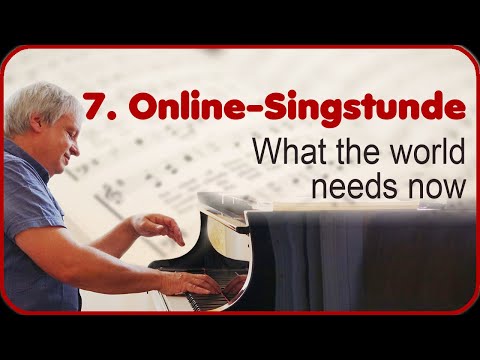 7. Online-Singstunde - What the world needs now
