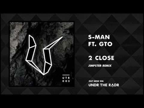 S-Man Ft GTO - 2 Close (Jimpster Remix) [UNDR THE RADR]
