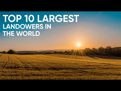 あなたの心を驚かせる世界最大の地主トップ10