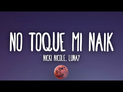 Nicki Nicole, Lunay - No Toque Mi Naik (Letra/Lyrics)
