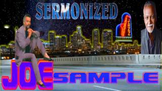 JOE SAMPLE (SERMONIZED) BY JAZZKAT GROOVES